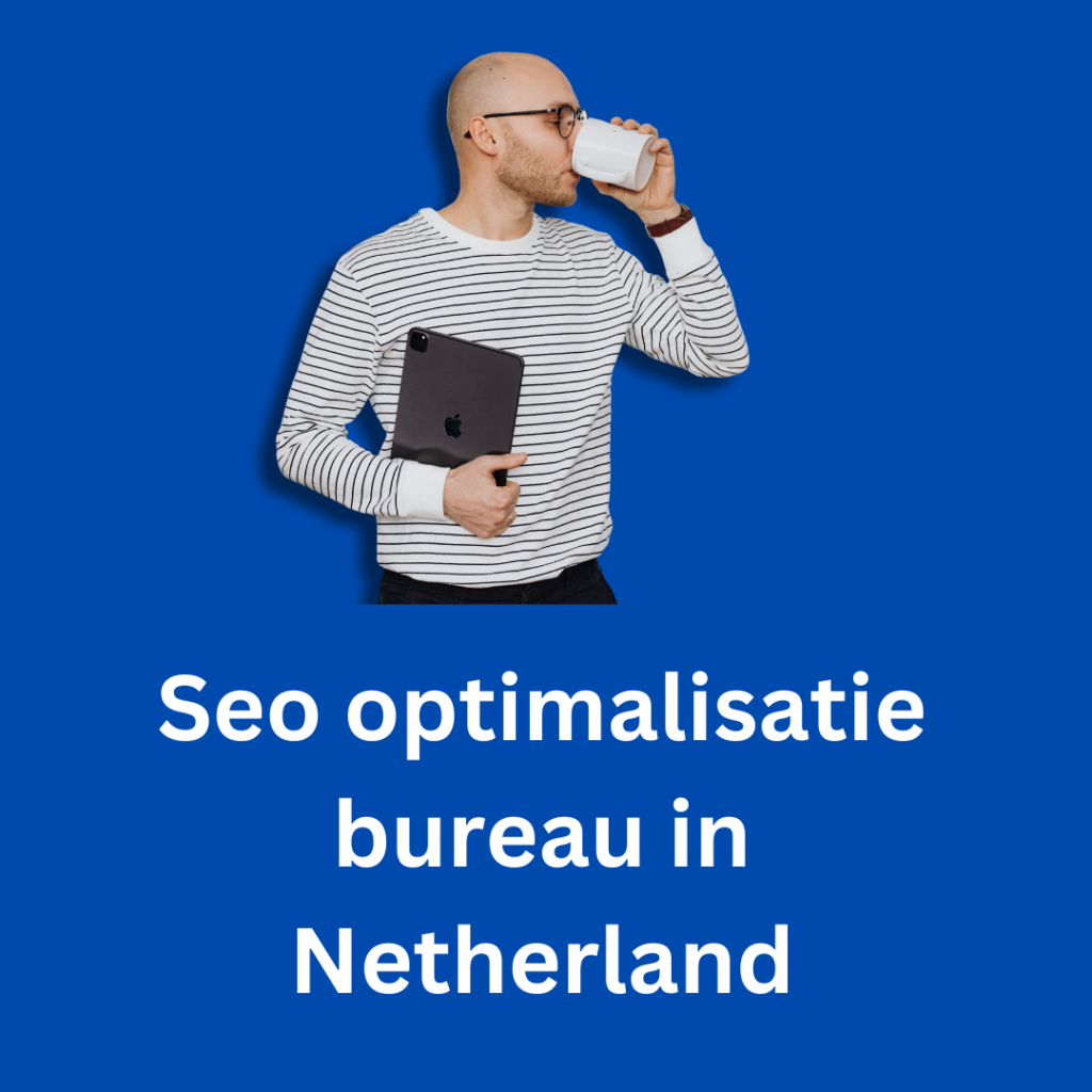 Seo optimalisatie bureau in Netherland