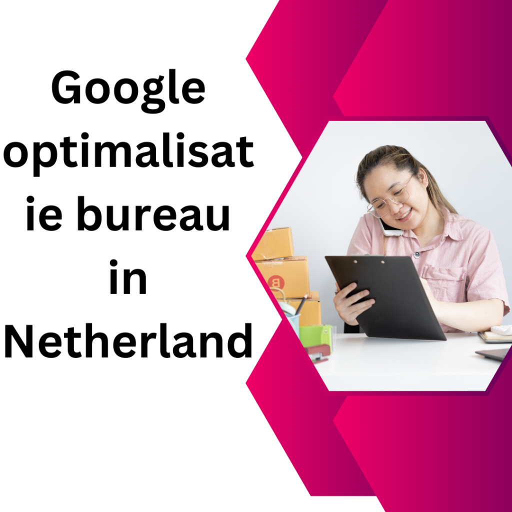 Google optimalisatie bureau in Netherland