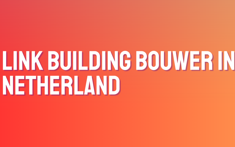 Link building bouwer in Netherland